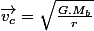 \vec{v_{c}}=\sqrt{\frac{G.M_{b}}{r}}